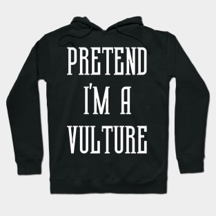 Pretend I'm A Vulture Hoodie